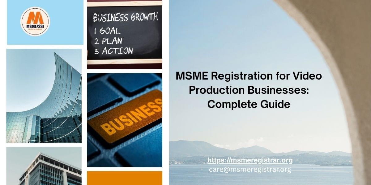 MSME Registration for Video Production Businesses: Complete Guide