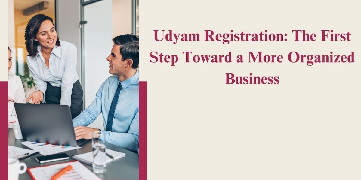 Udyam Registration: The First Step Toward a More Organized Business